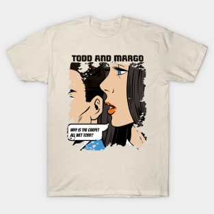 todd and margo T-Shirt